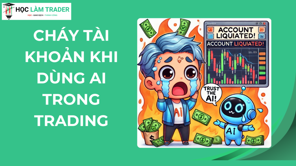Cháy tài khoản khi dùng AI trong Trading