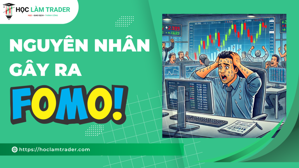 Nguyễn nhân gây ra fomo trong trading